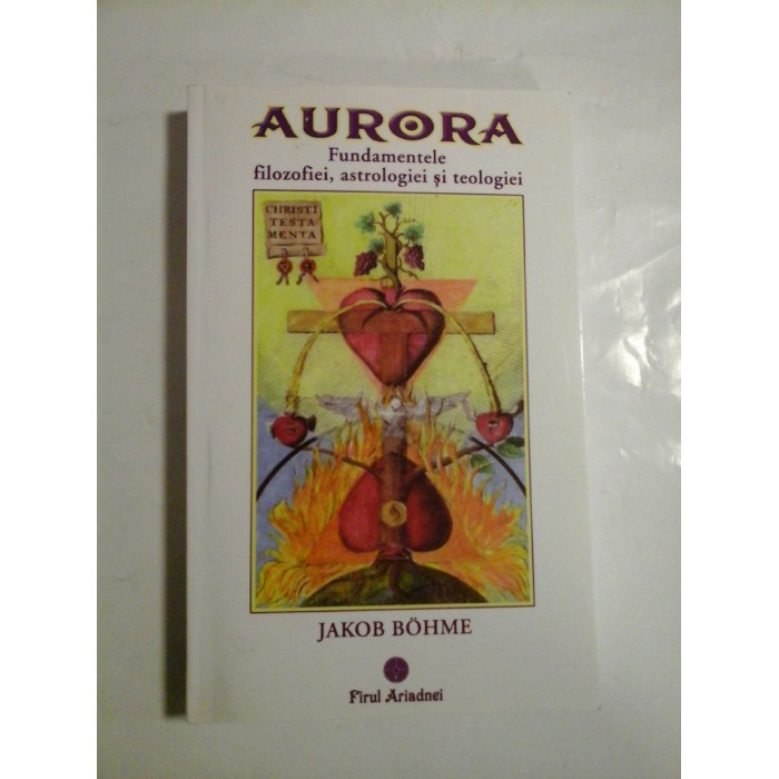 AURORA * Fundamentele  filozofiei,  astrologiei  si teologiei  -  JAKOB  BOHME